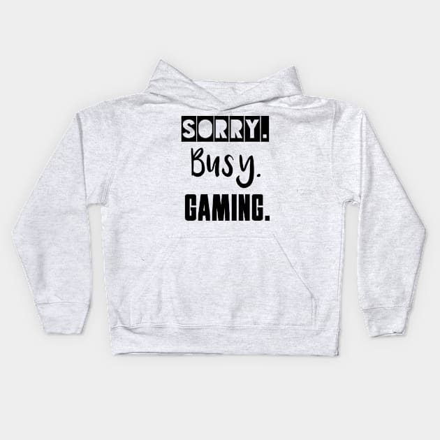 Sorry. Busy. Gaming. Kids Hoodie by IndiPrintables